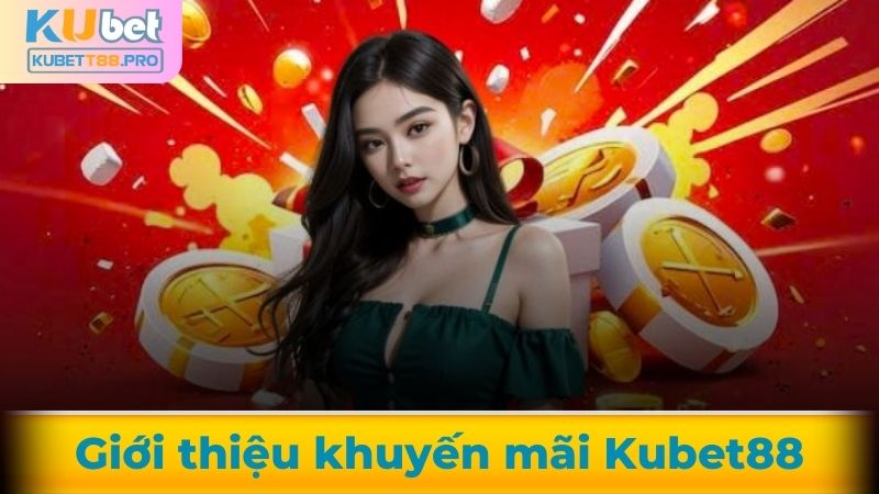 Giới thiệu về khuyến mãi Kubet88