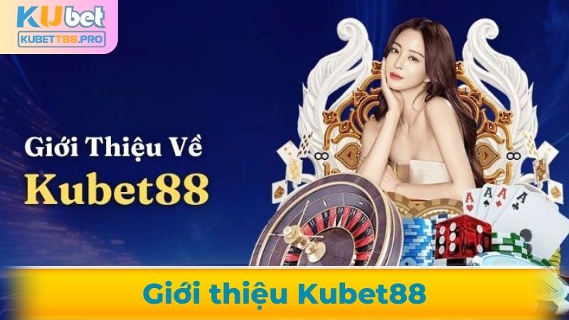 Giới thiệu về Kubet88