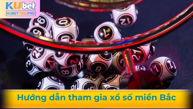 Hướng dẫn cách tham gia xổ số miền Bắc