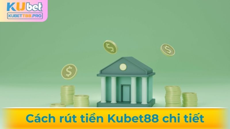 Hướng dẫn cách rút tiền Kubet88