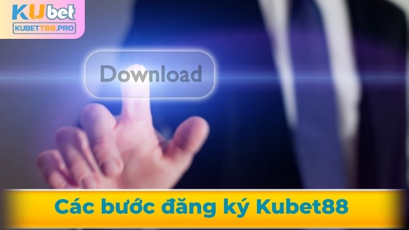Những bước đăng ký Kubet88