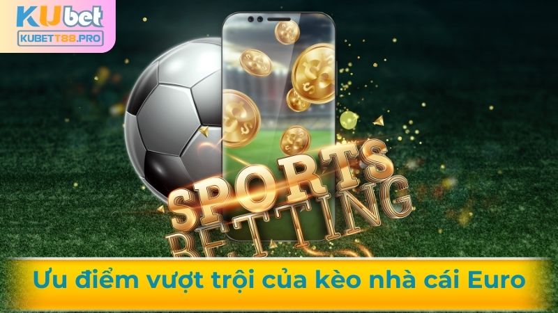 Ưu điểm kèo nhà cái Euro